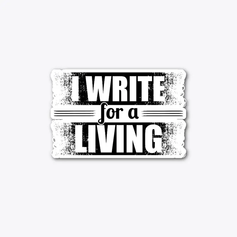 	I Writer For A Living